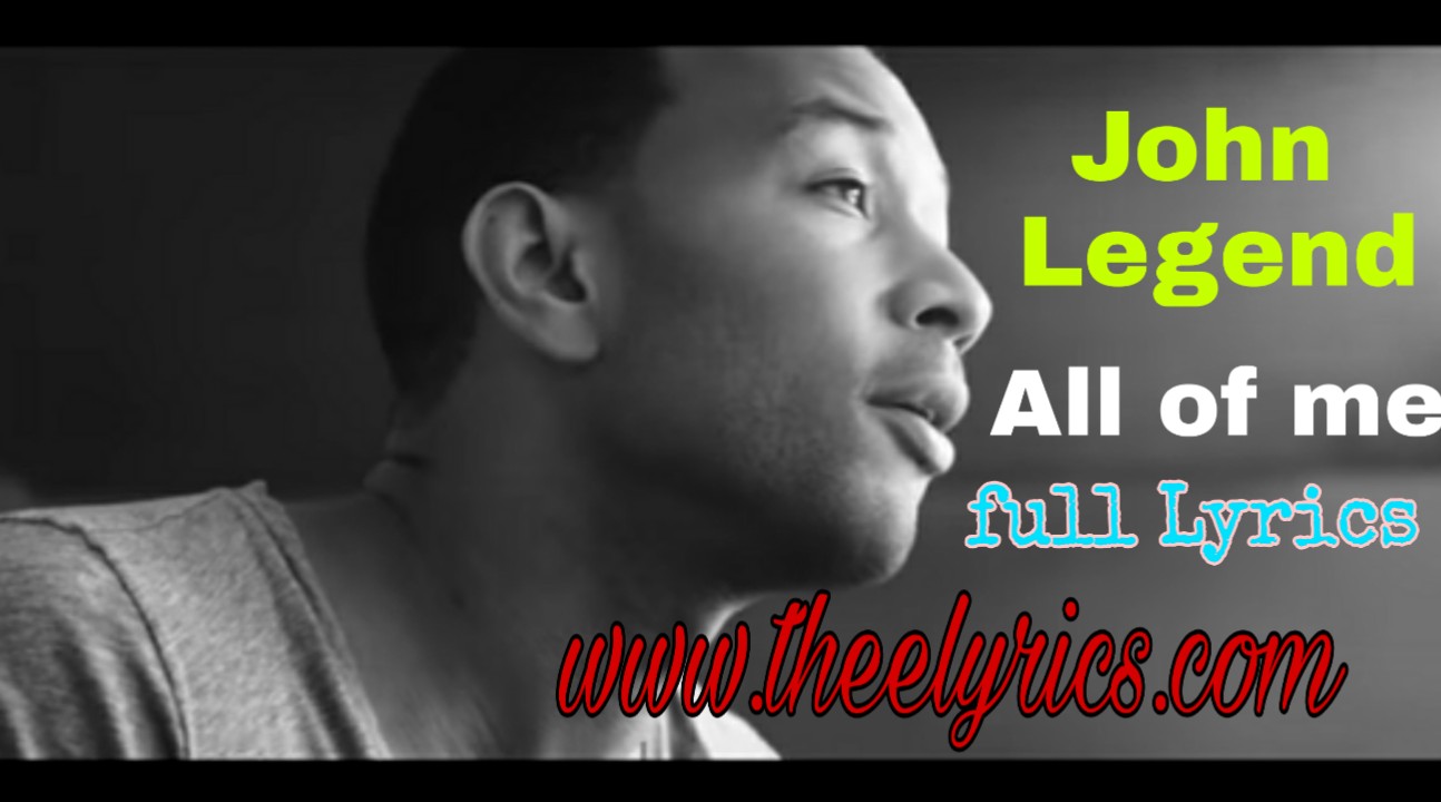 John Legend - All of Me Lyrics | John Legend song Lyrics