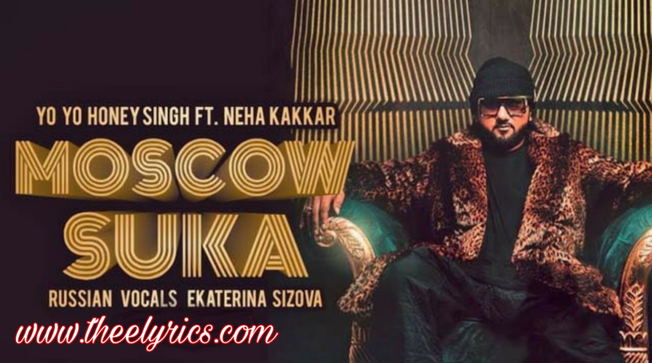 Moscow Suka Lyrics – Honey Singh