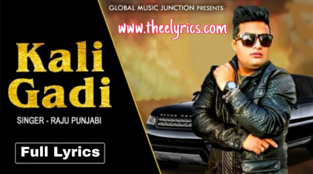 Kali Gadi Lyrics - Raju Punjabi | New Haryanvi Song Lyrics