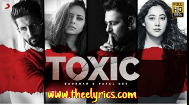 टॉक्सिक लिरिक्स Toxic Lyrics in Hindi – Badshah, Payal Dev Latest Badshah Song 2020