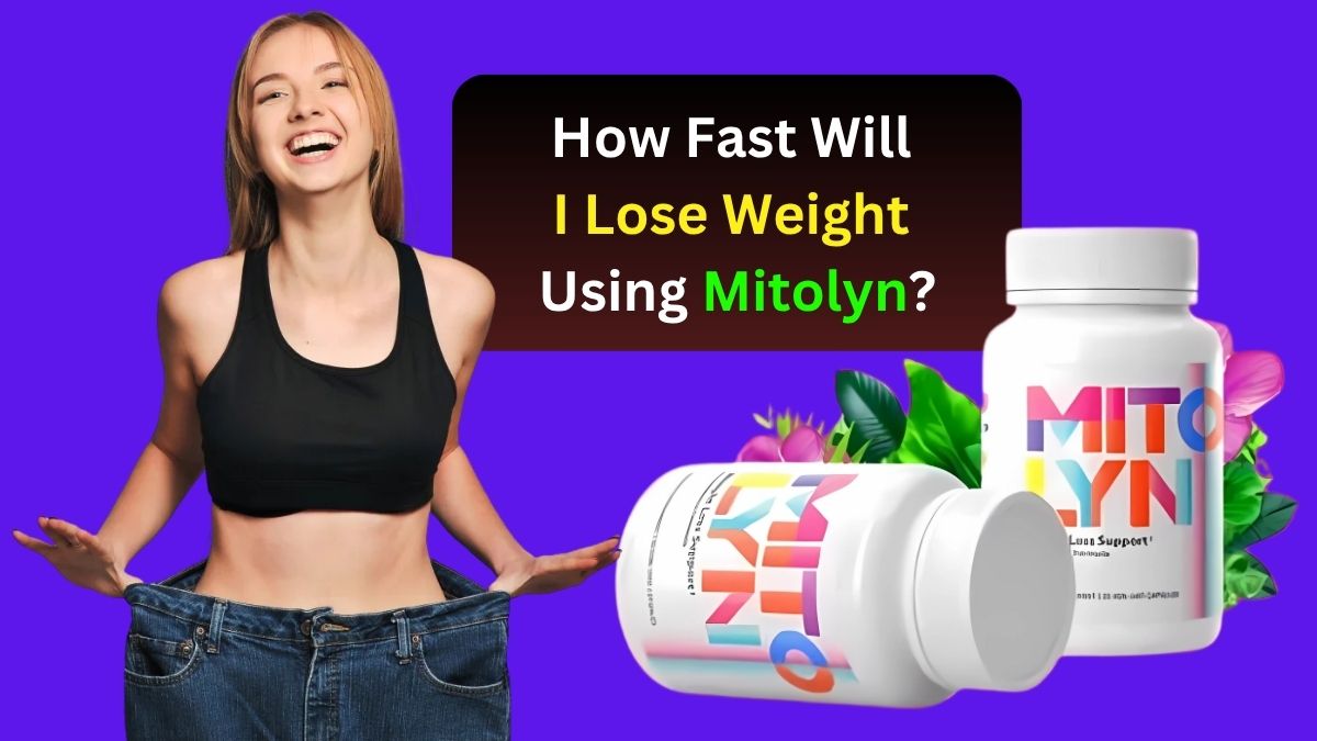 How Fast Will I Lose Weight Using Mitolyn?