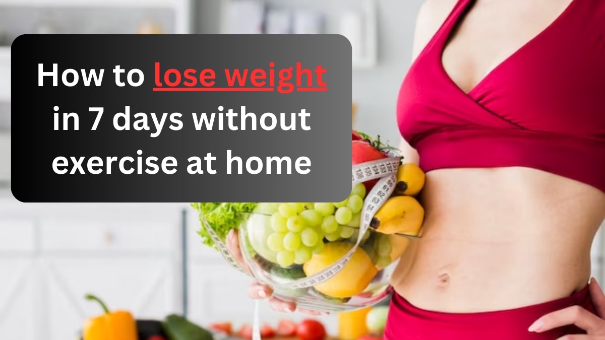 How to lose weight in 7 days without exercise at home