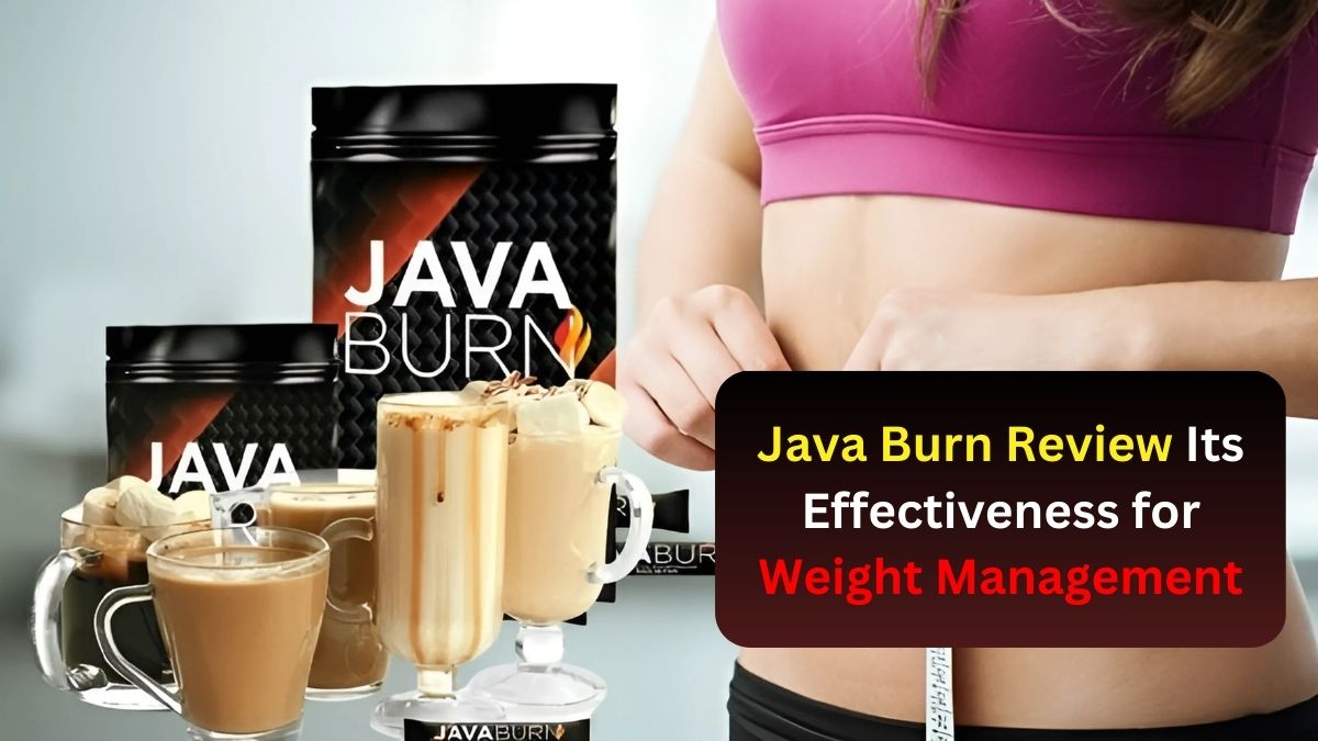 Java Burn Review Its Effectiveness for Weight Management