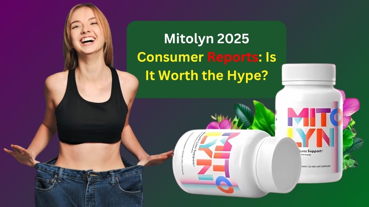 Mitolyn 2025 Consumer Reports: Is It Worth the Hype?