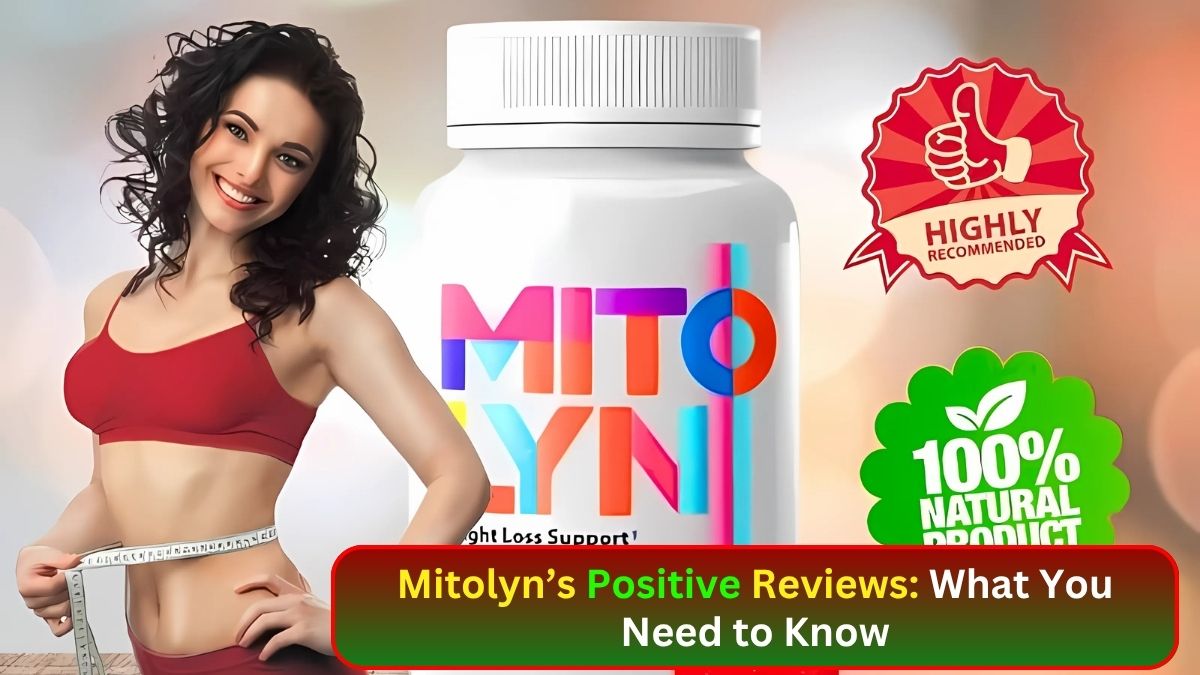 Mitolyn’s Positive Reviews: What You Need to Know